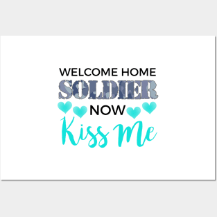 Welcome Home Soldier Now Kiss Me Deployment Posters and Art